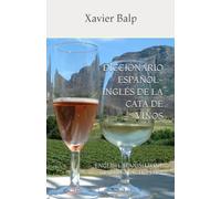 DICCIONARIO ESPAÑOL-INGLÉS DE LA CATA DE VINOS: ENGLISH-SPANISH WINE TASTING DICTIONARY