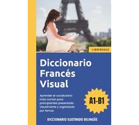 Diccionario Francés Visual - Aprender el vocabulario más común para principiantes organizado por temas - ilustrado y bilinguë