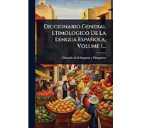 Diccionario General Etimológico De La Lengua Española, Volume 1...