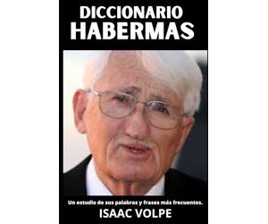 DICCIONARIO HABERMAS. Un estudio de sus palabras y frases más frecuentes: Los conceptos esenciales de la teoría crítica y la filosofía comunicativa de ... DE FILOSOFÍA Y GRANDES PENSADORES)