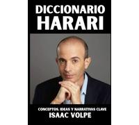 DICCIONARIO HARARI. Conceptos, ideas y narrativas clave: Un resumen conceptual de Homo Sapiens, Homo Deus y 21 lecciones para el siglo XXI a traves de ... DE FILOSOFÍA Y GRANDES PENSADORES)