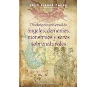 Diccionario Universal de Angeles, Demonios, Monstruos y Seres Sobrenaturales (Coleccion Magia y Ocultismo)