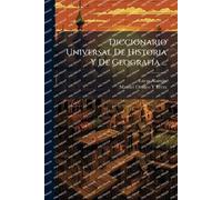 Diccionario Universal De Historia Y De GeografÃ-a ...