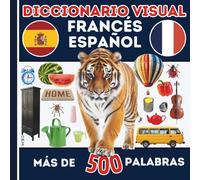 diccionario visual bilingüe: Español - Francés Más de 500 palabras de la vida cotidiana: Aprende francés de forma fácil con imágenes y palabras de uso diario