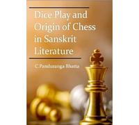 Dice Play and Origin of Chess in Sanskrit Literature