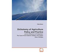 Dichotomy of Agriculture Policy and Practice: and its Influence on Production: The Case of Gira Kidamin Kebele, East Gojam Zone, Ethiopia
