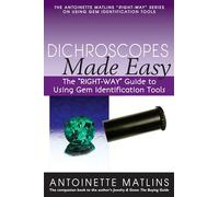 Dichroscopes Made Easy: The "RIGHT-WAY" Guide to Using Gem Identification Tools (The Antoinette Matlins "RIGHT-WAY" Series to Using Gem Identification Tools)