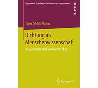 Dichtung als Menschenwissenschaft: Das poetische Werk von Norbert Elias: 11 (Figurationen. Schriften zur Zivilisations- und Prozesstheorie, 11)
