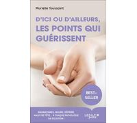 D'ici ou d'ailleurs, les points qui guérissent (Santé poche): Rhumatismes, rhume, déprime, maux de tête... A chaque pathologie sa solution !