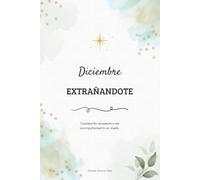 Diciembre Extrañándote: Reflexiones y rituales para un corazón en duelo (Alma de Papel)