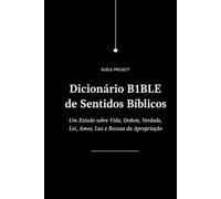 Dicionário B1BLE de Sentidos Bíblicos: Um Estudo sobre Vida, Ordem, Verdade, Lei, Amor, Luz e Recusa da Apropriação