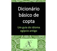 Dicionário básico de copta: Um guia do idioma egípcio antigo (Coleção: Aprenda idiomas modernos)