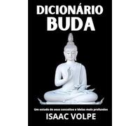 DICIONÁRIO DE BUDA. Um Estudo de Seus Conceitos e Ideias Mais Profundos: Descubra a sabedoria atemporal do Buda através de um guia claro e acessível (DICIONÁRIOS DE FILOSOFIA)
