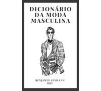 DICIONÁRIO DE MODA MASCULINA: Aprende vocabulário de moda do zero e torna-te um verdadeiro galã