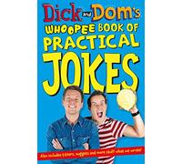 Dick and Dom’s Whoopee Book of Practical Jokes: Includes Titters, Nuggets and More Stuff What We Wrote!