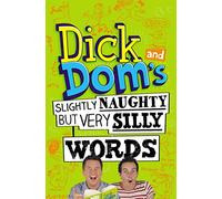 Dick and Dom's Slightly Naughty but Very Silly Words: 1