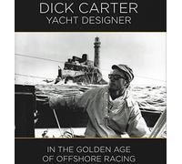 Dick Carter: Yacht Designer: In the Golden Age of Offshore Racing