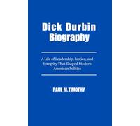 Dick Durbin Biography: A Life of Leadership, Justice, and Integrity That Shaped Modern American Politics