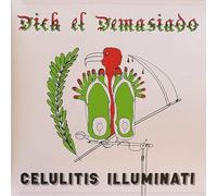 Dick El Demasiado - Celulitis Illuminati [VINYL]