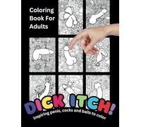Dick Itch! Coloring Book For Adults: 21 Funny And Hilarious Pages With Flowers And... Penis! | Relax, Unwind, Laugh And Have Fun!