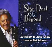 Dick Johnson - Star Dust & Beyond: A Tribute to Artie Shaw