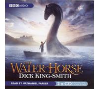 Dick King-Smith - The Water Horse by Dick King-Smith - Read by Nathaniel Parker - Unabridged