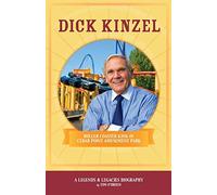 Dick Kinzel: Roller Coaster King of Cedar Point Amusement Park: 1 (Legends & Legacies)