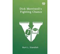 Dick Merriwell’s Fighting ChanceOr The Split In The Varsity (Edition1)