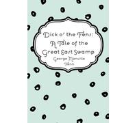 Dick o' the Fens: A Tale of the Great East Swamp