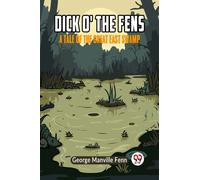 Dick o' the FensA Tale of the Great East Swamp (Edition2023)