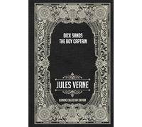 Dick Sands, the Boy Captain - Classic Collector Edition (Annotated)