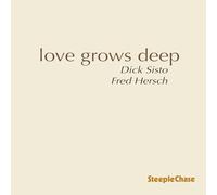 Dick Sisto; Fred Hersch - Dick Sisto & Fred Hersch: Love Grows Deep