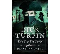 Dick Turpin: Fact and Fiction
