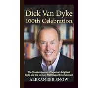 Dick Van Dyke: 100th Celebration: The Timeless Journey of America’s Brightest Smile and the Century That Shaped Entertainment