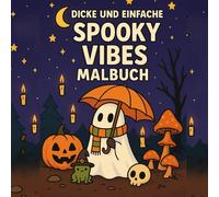 Dicke und Einfache Spooky Vibes Malbuch: Ein niedliches und gemütliches Halloween-Malbuch zum Stressabbau und zur Entspannung mit einfachen, dicklinigen Motiven für Erwachsene und Jugendliche.