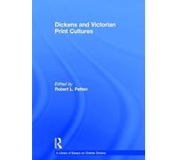 Dickens and Victorian Print Cultures (A Library of Essays on Charles Dickens)