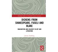 Dickens from Shakespeare, Fuseli and Blake : Imagination and Jealousy in Art and Literature