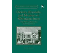 Dickens, Reynolds, and Mayhew on Wellington Street: The Print Culture of a Victorian Street (The Nineteenth Century Series)