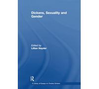 Dickens, Sexuality and Gender (A Library of Essays on Charles Dickens)