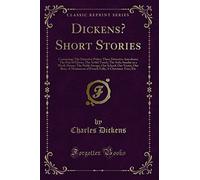 Dickens' Short Stories: Containing: The Detective Police; Three Detective Anecdotes; The Pair of Gloves; The Artful Touch; The Sofa; Sunday in a ... A Monument of French Folly; A Christmas Tree