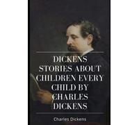 Dickens Stories About Children Every Child by Charles Dickens