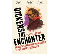 Dickens the Enchanter : Inside the Explosive Imagination of the Great Storyteller