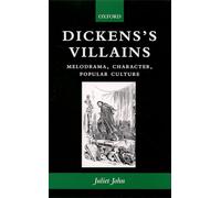 Dickens's Villains: Melodrama, Character, Popular Culture
