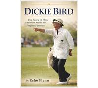 Dickie Bird: The Story of How Fairness Made an Umpire Famous