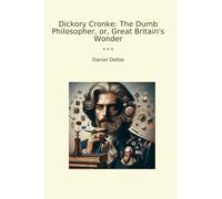 Dickory Cronke: The Dumb Philosopher, or, Great Britain's Wonder (Classic Books)