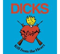 Dicks - Kill From The Heart [VINYL]