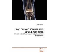 DICLOFENAC SODIUM AND EQUINE ARTHRITIS: The Role of Diclofanac Sodium in Equine Arthritis Management