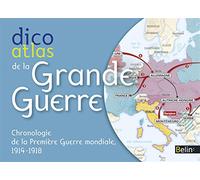 Dico Atlas de la Grande Guerre: Chronologie de la Première Guerre mondiale, 1914-1918