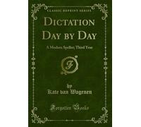 Dictation Day by Day: A Modern Speller; Third Year (Classic Reprint)