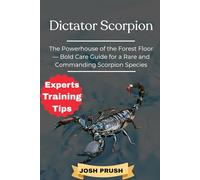 DICTATOR SCORPION: The Powerhouse of the Forest Floor - Bold Care Guide for a Rare and Commanding Scorpion Species
